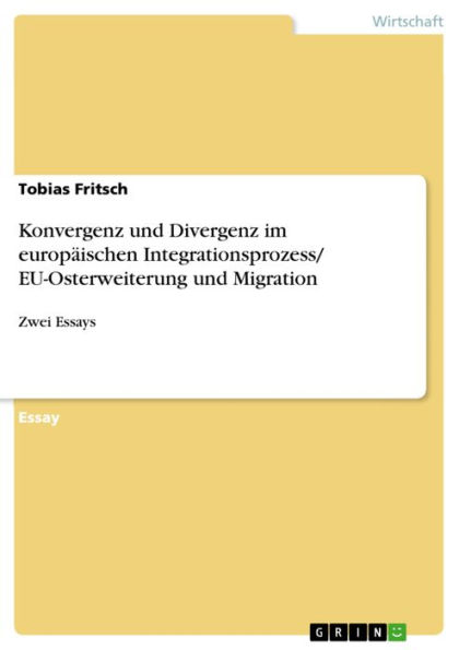 Konvergenz und Divergenz im europäischen Integrationsprozess/ EU-Osterweiterung und Migration: Zwei Essays