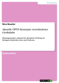 Title: Aktuelle ÖPNV-Konzepte verschiedener Großstädte: Planungsansätze anhand der Beispiele Freiburg im Breisgau, Karlsruhe, Jena und Toulouse, Author: Nico Beuster