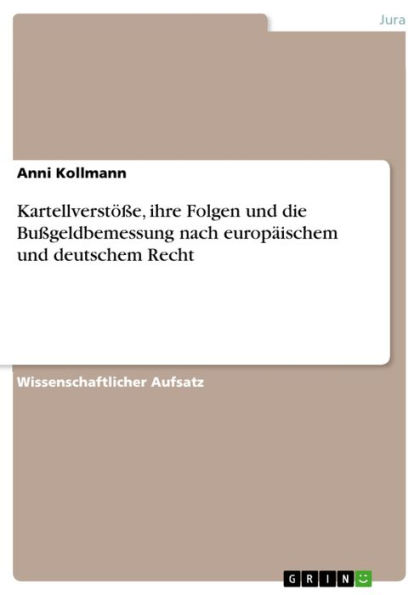 Kartellverstöße, ihre Folgen und die Bußgeldbemessung nach europäischem und deutschem Recht