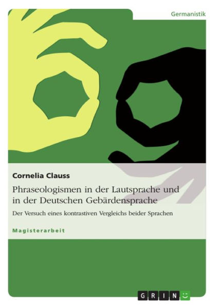 Phraseologismen in der Lautsprache und in der Deutschen Gebärdensprache: Der Versuch eines kontrastiven Vergleichs beider Sprachen