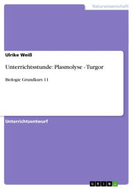 Title: Unterrichtsstunde: Plasmolyse - Turgor: Biologie Grundkurs 11, Author: Ulrike Weiß