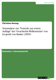 Title: Textanalyse zur 'Vorrede zur ersten Auflage' der 'Geschichte Wallensteins' von Leopold von Ranke (1895), Author: Christina Herzog