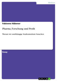 Title: Pharma, Forschung und Profit: Warum wir unabhängige Studieninstitute brauchen, Author: Fabienne Hübener