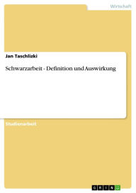 Title: Schwarzarbeit - Definition und Auswirkung: Definition und Auswirkung, Author: Jan Taschlizki