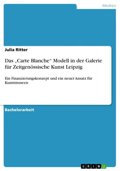 Das 'Carte Blanche' Modell in der Galerie für Zeitgenössische Kunst Leipzig: Ein Finanzierungskonzept und ein neuer Ansatz für Kunstmuseen