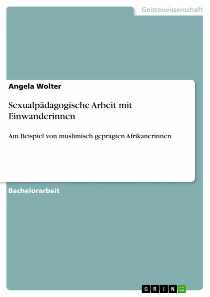Sexualpädagogische Arbeit mit Einwanderinnen: Am Beispiel von muslimisch geprägten Afrikanerinnen