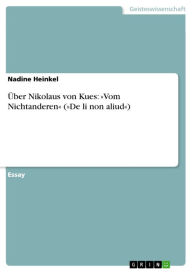 Title: Über Nikolaus von Kues: »Vom Nichtanderen« (»De li non aliud«), Author: Nadine Heinkel