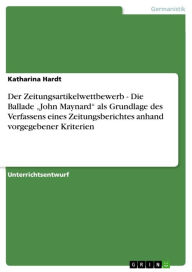 Title: Der Zeitungsartikelwettbewerb - Die Ballade 'John Maynard' als Grundlage des Verfassens eines Zeitungsberichtes anhand vorgegebener Kriterien: Die Ballade 'John Maynard' als Grundlage des Verfassens eines Zeitungsberichtes anhand vorgegebener Kriterien, Author: Katharina Hardt