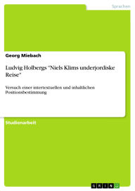 Title: Ludvig Holbergs Niels Klims underjordiske Reise: Versuch einer intertextuellen und inhaltlichen Positionsbestimmung, Author: Georg Miebach