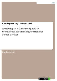 Title: Erklärung und Einordnung neuer technischer Erscheinungsformen der Neuen Medien, Author: Christopher Fey