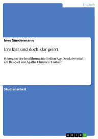 Title: Irre klar und doch klar geirrt: Strategien der Irreführung im Golden-Age-Detektivroman am Beispiel von Agatha Christies 'Curtain', Author: Ines Sundermann