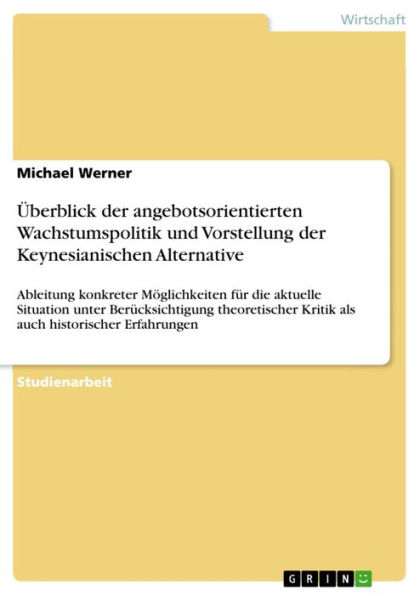 Überblick der angebotsorientierten Wachstumspolitik und Vorstellung der Keynesianischen Alternative: Ableitung konkreter Möglichkeiten für die aktuelle Situation unter Berücksichtigung theoretischer Kritik als auch historischer Erfahrungen