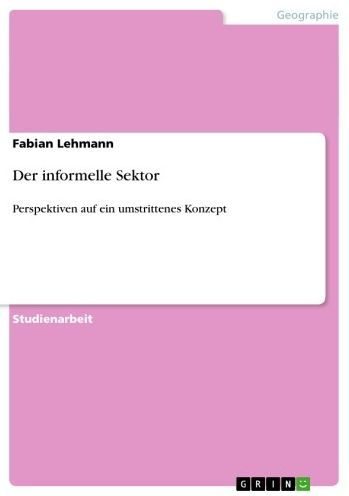 Der informelle Sektor: Perspektiven auf ein umstrittenes Konzept