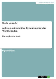 Title: Achtsamkeit und ihre Bedeutung für das Wohlbefinden: Eine explorative Studie, Author: Gisela Lenzeder
