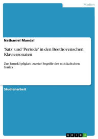 Title: 'Satz' und 'Periode' in den Beethovenschen Klaviersonaten: Zur Janusköpfigkeit zweier Begriffe der musikalischen Syntax, Author: Nathaniel Mandal