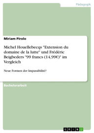 Title: Michel Houellebecqs 'Extension du domaine de la lutte' und Frédéric Beigbeders '99 francs (14,99?)' im Vergleich: Neue Formen der Impassibilité?, Author: Miriam Pirolo