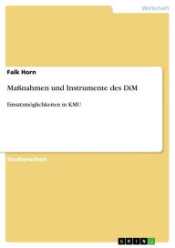 Title: Maßnahmen und Instrumente des DiM: Einsatzmöglichkeiten in KMU, Author: Falk Horn