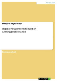 Title: Regulierungsanforderungen an Leasinggesellschaften, Author: Dmytro Vaynshteyn
