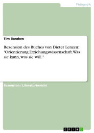 Title: Rezension des Buches von Dieter Lenzen: 'Orientierung Erziehungswissenschaft. Was sie kann, was sie will.', Author: Tim Bandow