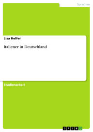 Title: Italiener in Deutschland, Author: Lisa Helfer