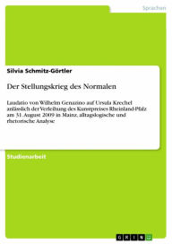 Title: Der Stellungskrieg des Normalen: Laudatio von Wilhelm Genazino auf Ursula Krechel anlässlich der Verleihung des Kunstpreises Rheinland-Pfalz am 31. August 2009 in Mainz, alltagslogische und rhetorische Analyse, Author: Silvia Schmitz-Görtler