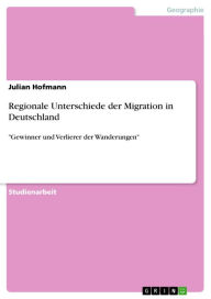 Title: Regionale Unterschiede der Migration in Deutschland: 'Gewinner und Verlierer der Wanderungen', Author: Julian Hofmann