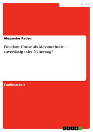 Title: Freedom House als Messmethode - zuverlässig oder Näherung?: zuverlässig oder Näherung?, Author: Alexander Reden