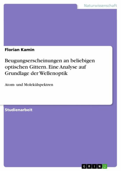 Beugungserscheinungen an beliebigen optischen Gittern. Eine Analyse auf Grundlage der Wellenoptik: Atom- und Molekülspektren