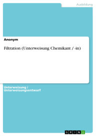 Title: Filtration (Unterweisung Chemikant / -in), Author: GRIN Verlag