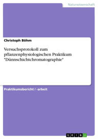 Title: Versuchsprotokoll zum pflanzenphysiologischen Praktikum 'Dünnschichtchromatographie', Author: Christoph Böhm