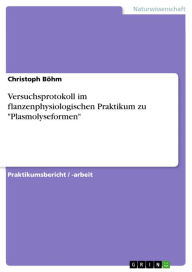 Title: Versuchsprotokoll im flanzenphysiologischen Praktikum zu 'Plasmolyseformen', Author: Christoph Böhm