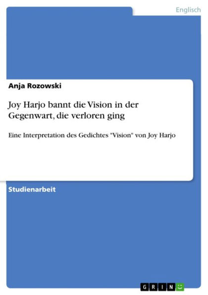 Joy Harjo bannt die Vision in der Gegenwart, die verloren ging: Eine Interpretation des Gedichtes 'Vision' von Joy Harjo