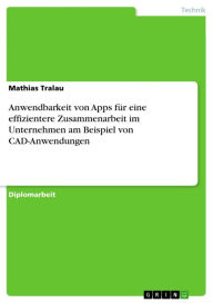 Title: Anwendbarkeit von Apps für eine effizientere Zusammenarbeit im Unternehmen am Beispiel von CAD-Anwendungen, Author: Mathias Tralau