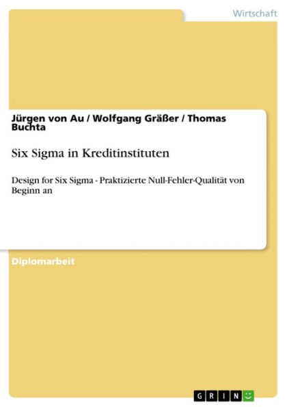 Six Sigma in Kreditinstituten: Design for Six Sigma - Praktizierte Null-Fehler-Qualität von Beginn an