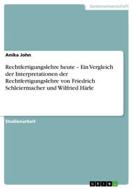 Title: Rechtfertigungslehre heute - Ein Vergleich der Interpretationen der Rechtfertigungslehre von Friedrich Schleiermacher und Wilfried Härle: Ein Vergleich der Interpretationen der Rechtfertigungslehre von Friedrich Schleiermacher und Wilfried Härle, Author: Anika John