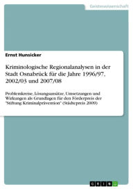 Title: Kriminologische Regionalanalysen in der Stadt Osnabrück für die Jahre 1996/97, 2002/03 und 2007/08: Problemkreise, Lösungsansätze, Umsetzungen und Wirkungen als Grundlagen für den Förderpreis der 'Stiftung Kriminalprävention' (Städtepreis 2009), Author: Ernst Hunsicker