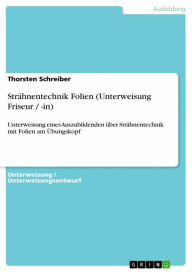 Title: Strähnentechnik Folien (Unterweisung Friseur / -in): Unterweisung eines Auszubildenden über Strähnentechnik mit Folien am Übungskopf, Author: Thorsten Schreiber