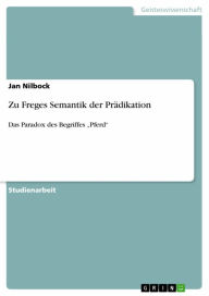 Title: Zu Freges Semantik der Prädikation: Das Paradox des Begriffes 'Pferd', Author: Jan Nilbock