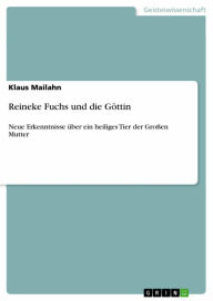 Title: Reineke Fuchs und die Göttin: Neue Erkenntnisse über ein heiliges Tier der Großen Mutter, Author: Klaus Mailahn