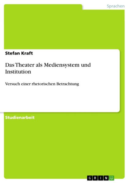 Das Theater als Mediensystem und Institution: Versuch einer rhetorischen Betrachtung