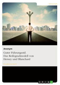 Title: Guter Führungsstil. Das Reifegradmodell von Hersey und Blanchard, Author: Anonym