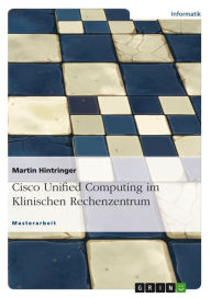 Title: Cisco Unified Computing im Klinischen Rechenzentrum, Author: Martin Hintringer