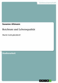 Title: Reichtum und Lebensqualität: Macht Geld glücklich?, Author: Susanne Altmann