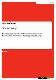 Title: Was ist Krieg?: Überlegungen zu einer Definitionsproblematik am historischen Beispiel des Hundertjährigen Krieges, Author: Sina Hofmann