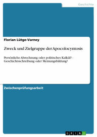 Title: Zweck und Zielgruppe der Apocolocyntosis: Persönliche Abrechnung oder politisches Kalkül? - Geschichtsschreibung oder Meinungsbildung?, Author: Florian Lütge-Varney