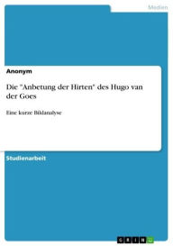 Title: Die 'Anbetung der Hirten' des Hugo van der Goes: Eine kurze Bildanalyse, Author: Anonym