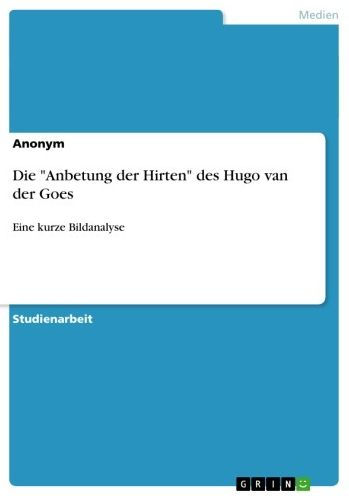 Die 'Anbetung der Hirten' des Hugo van der Goes: Eine kurze Bildanalyse