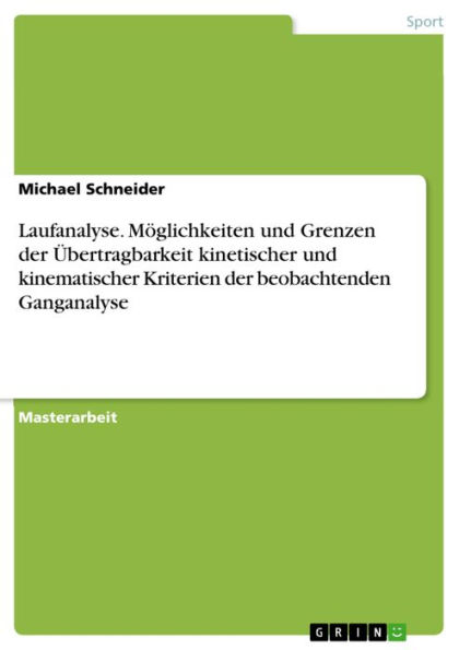 Laufanalyse. Möglichkeiten und Grenzen der Übertragbarkeit kinetischer und kinematischer Kriterien der beobachtenden Ganganalyse