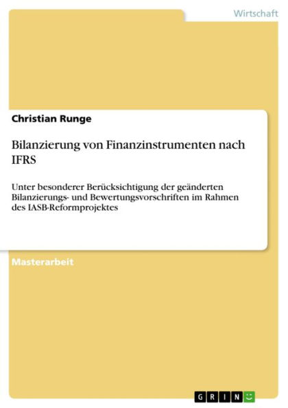 Bilanzierung von Finanzinstrumenten nach IFRS: Unter besonderer Berücksichtigung der geänderten Bilanzierungs- und Bewertungsvorschriften im Rahmen des IASB-Reformprojektes