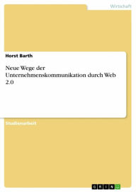 Title: Neue Wege der Unternehmenskommunikation durch Web 2.0, Author: Horst Barth